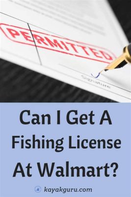 How Much Are Fishing Licenses at Walmart: A Deep Dive into the World of Fishing Permits and Retail Convenience