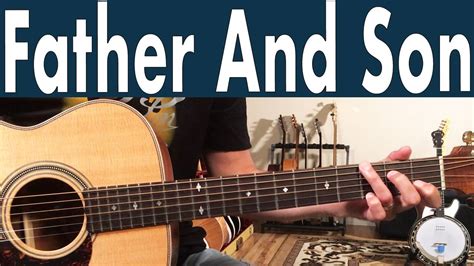 How to Play Father and Son on Guitar: A Melodic Journey Through Generations